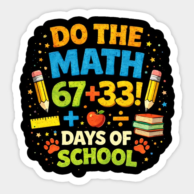 Do The Math 67+33 Days Of School Teacher Classroom Sticker by ArtistTee ⭐⭐⭐⭐⭐